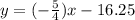 y=(-\frac{5}{4})x-16.25
