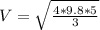 V=\sqrt{\frac{4*9.8*5}{3}}