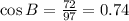 \cos{B} = \frac{72}{97} = 0.74