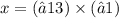 x=(−13) \times (−1)
