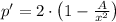 p' = 2\cdot \left(1 -\frac{A}{x^{2}} \right)