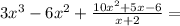 3x^3-6x^2+\frac{10x^2+5x-6}{x+2}=