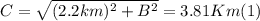 C=\sqrt{(2.2km)^{2} + B^{2} } = 3.81 Km (1)