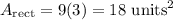 A_\text{rect}=9(3)=18\text{ units}^2