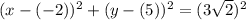 (x-(-2))^2+(y-(5))^2=(3\sqrt{2})^2