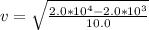 v=\sqrt{\frac{2.0*10^4-2.0*10^3}{10.0} }