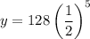 y=128\left(\dfrac{1}{2}\right)^5