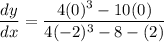 \dfrac{dy}{dx}= \dfrac{4(0)^3 -10(0)}{4(-2)^3-8-(2)}