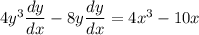 4y^3 \dfrac{dy}{dx}-8y \dfrac{dy}{dx}= 4x^3 -10x