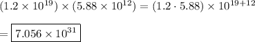 (1.2\times10^{19})\times(5.88\times10^{12})=(1.2\cdot5.88)\times10^{19+12}\\\\=\boxed{7.056\times10^{31}}