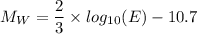 M_W = \dfrac{2}{3} \times log_{10} (E) - 10.7