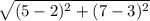 \sqrt{(5-2)^2 + (7-3)^2}