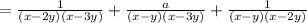 =  \frac{1}{(x - 2y)(x - 3y)}  +  \frac{a}{(x - y)(x - 3y)}  +  \frac{1}{(x - y)(x - 2y)}
