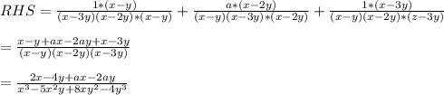 RHS = \frac{1*(x-y)}{(x-3y)(x-2y)*(x-y)}+\frac{a*(x-2y)}{(x-y)(x-3y)*(x-2y)}+\frac{1*(x-3y)}{(x-y)(x-2y)*(z-3y)}\\\\= \frac{x- y + ax - 2ay +x -3y}{(x-y)(x-2y)(x-3y)}\\\\= \frac{2x -4y +ax - 2ay}{ x^{3}-5x^{2}y+8xy^{2}-4y^{3}}