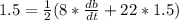 1.5 = \frac{1}{2}(8 * \frac{db}{dt} + 22 * 1.5)