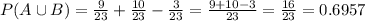 P(A \cup B) = \frac{9}{23} + \frac{10}{23} - \frac{3}{23} = \frac{9+10-3}{23} = \frac{16}{23} = 0.6957