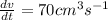 \frac{dv}{dt}=70cm^3s^{-1}