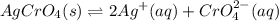 $AgCrO_4 (s) \rightleftharpoons 2Ag^+ (aq) +CrO_4^{2-}(aq)$