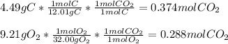 4.49gC*\frac{1molC}{12.01gC} *\frac{1molCO_2}{1molC}=0.374molCO_2 \\\\9.21gO_2*\frac{1molO_2}{32.00gO_2} *\frac{1molCO_2}{1molO_2}=0.288molCO_2