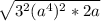 \sqrt{3^{2}(a^{4})^{2}*2a   }
