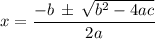 x =  \dfrac{ - b \: \pm  \: \sqrt{ {b}^{2}  - 4ac} }{2a}