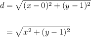 \begin{aligned} d&=\sqrt{(x-0)^2+(y-1)^2\\\\&=\sqrt{x^2+(y-1)^2}\end{aligned}