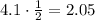 4.1\cdot \frac{1}{2}=2.05
