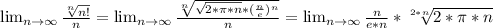\lim_{n \to \infty} \frac{\sqrt[n]{n!} }{n} = \lim_{n \to \infty} \frac{\sqrt[n]{\sqrt{2*\pi*n} *(\frac{n}{e} )^n} }{n} =  \lim_{n \to \infty} \frac{n}{e*n} *\sqrt[2*n]{2*\pi*n}