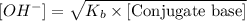 [OH^-]=\sqrt{K_b\times \text{[Conjugate base]}}