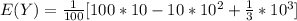 E(Y) =\frac{1}{100}[100*10 - 10*10^2 + \frac{1}{3}*10^3]