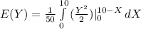 E(Y) =\frac{1}{50}\int\limits^{10}_0 { (\frac{Y^2}{2})|\limits^{10 - X}_0 \, dX