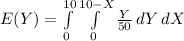 E(Y) =\int\limits^{10}_0 {\int\limits^{10 - X}_0 {\frac{Y}{50}}} \, dY} \, dX