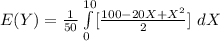 E(Y) =\frac{1}{50}\int\limits^{10}_0 [\frac{100 - 20X + X^2}{2}] \ dX