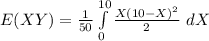 E(XY) =\frac{1}{50}\int\limits^{10}_0 {\frac{X(10 - X)^2}{2}}} }\ dX