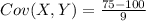 Cov(X,Y) = \frac{75- 100}{9}