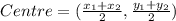 Centre = (\frac{x_1+x_2}{2} , \frac{y_1 + y_2}{2})