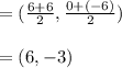 =(\frac{6 + 6}{2}, \frac{0 + (-6)}{2})\\\\=(6, -3)