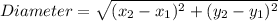 Diameter = \sqrt{(x_2 - x_1)^2+ (y_2 - y_1)^2\\}
