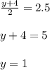 \frac{y+4}{2} = 2.5\\\\y + 4 = 5\\\\y = 1