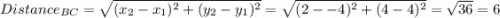 Distance_{BC} = \sqrt{(x_2 - x_1)^2 + (y_2 - y_1)^2} } =\sqrt{(2--4)^2 + (4-4)^2 } = \sqrt{36} = 6