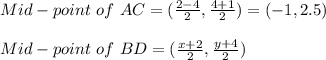 Mid - point \ of \ AC = ( \frac{2-4}{2}, \frac{4+1}{2}) = (-1, 2.5)\\\\Mid - point \ of \ BD = ( \frac{x+2}{2}, \frac{y+4}{2} )