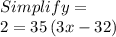 Simplify  = \\2=35\left(3x-32\right)