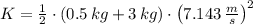 K = \frac{1}{2}\cdot (0.5\,kg + 3\,kg)\cdot \left(7.143\,\frac{m}{s} \right)^{2}
