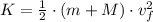 K = \frac{1}{2}\cdot (m + M)\cdot v_{f}^{2}