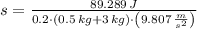 s = \frac{89.289\,J}{0.2\cdot (0.5\,kg + 3\,kg)\cdot \left(9.807\,\frac{m}{s^{2}} \right)}