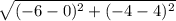 \sqrt{(-6-0)^2+(-4-4)^2}