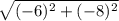 \sqrt{(-6)^2+(-8)^2}
