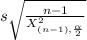 s\sqrt{\frac{n-1}{X^2 _{(n-1), \frac{\alpha }{2} } }