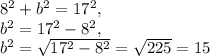8^2+b^2=17^2,\\b^2=17^2-8^2,\\b^2=\sqrt{17^2-8^2}=\sqrt{225}=15