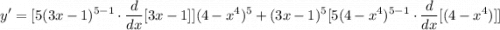 \displaystyle y' =[5(3x - 1)^{5-1} \cdot \frac{d}{dx}[3x - 1]](4 - x^4)^5 + (3x - 1)^5[5(4 - x^4)^{5-1} \cdot \frac{d}{dx}[(4 - x^4)]]
